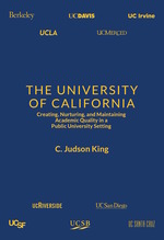 Cover page of The University of California: Creating, Nurturing, and Maintaining Academic Quality in a Public University Setting